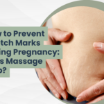 How to Prevent Stretch Marks During Pregnancy: Does Massage Help?