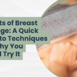 Benefits of Breast Massage: A Quick Guide to Techniques and Why You Should Try It