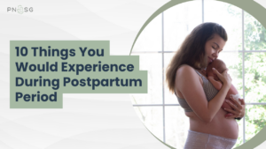 10 Things You Would Experience During Postpartum Period