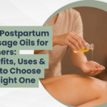 Best Postpartum Massage Oils for Mothers: Benefits, Uses & How to Choose the Right One