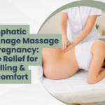 Lymphatic Drainage Massage in Pregnancy: Safe Relief for Swelling & Discomfort